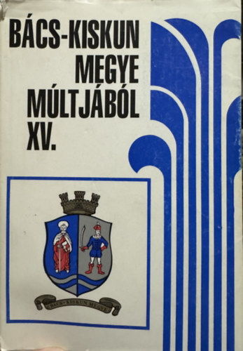Bnkin Molnr Erzsbet, Ivnyosi-Szab Tibor, ifj. Kposzta Lajos, Kemny Jnos, Orgovnyi Istvn, Pintr Ilona - Bcs-Kiskun megye mltjbl XV.