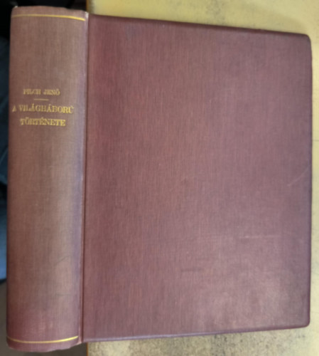 Pilch Jenő (szerk.) - A világháború története