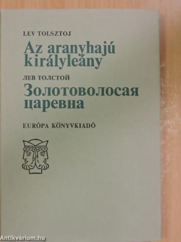Lev Nyikolajevics Tolsztoj, Ford.: �prily Lajos - Az aranyhaj� kir�lyle�ny - ????????????? ??????? --- Magyar-Orosz nyelven >> �prily Lajos ford�t�s�ban (Janus-k�nyvek)