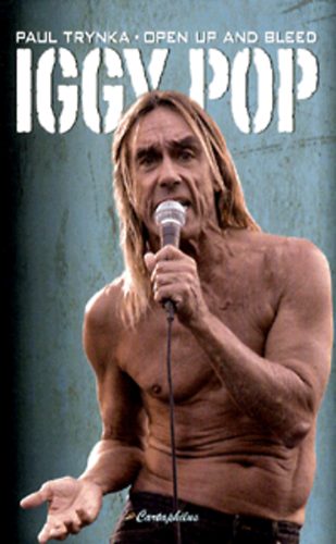 Paul Trynka - Iggy Pop - Open Up and Bleed