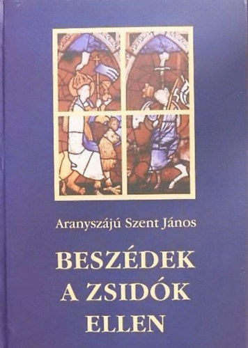 Aranysz�j� Szent J�nos (Vattam�ny Gy. ; Iv�nyi G.) - Besz�dek a zsid�k ellen