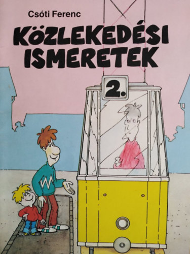 Csti Ferenc, Moldovn Tams (szerk.), Czirnk Ibolya (szerkesztette), Orosz va Andrea (ill.), Pl Nagy Balzs (ill.), Dr. Binder Kroly (lektor) - Kzlekedsi ismeretek 2.