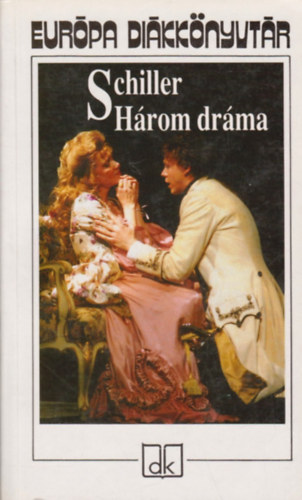 Friedrich Schiller - H�rom dr�ma (Eur�pa Di�kk�nyvt�r)