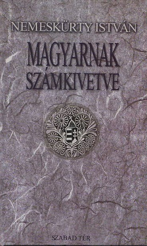 Nemesk�rty Istv�n - Magyarnak sz�mkivetve - A nemzettudat v�ls�gai