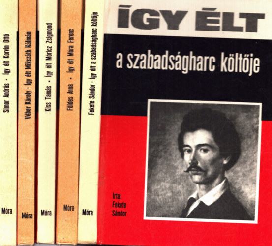 Kis Tams, Fldes Anna, Simor Andrs, Fekete Sndor, Vber Kroly - 5 db gy lt knyv: gy  lt Mricz Zsigmond + Mra Ferenc + Korvin Ott + A szabadsg kltje + Mikszth Klmn