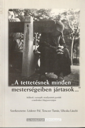 Lderer Pl (szerk.), Tenczer Tams (szerk.), Ulicska Lszl (szerk.) - A tettetsnek minden mestersgeiben jrtasok...