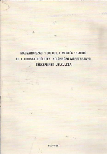 Magyarország 1:300 000, a megyék 1:150 000 és a turistaterületek különböző méretarányú térképeinek jelkulcsa