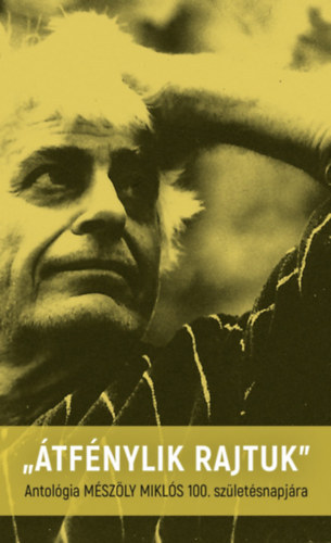 "�tf�nylik rajtuk" - Antol�gia M�sz�ly Mikl�s 100. sz�let�snapj�ra