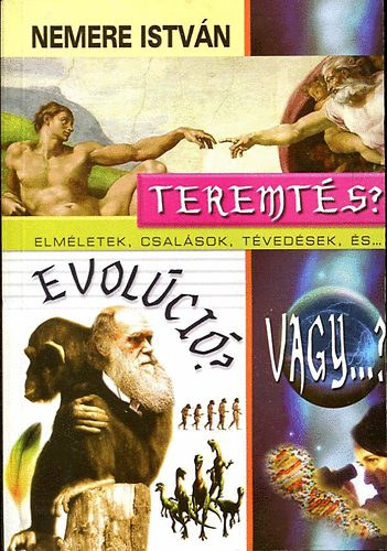 Nemere Istvn - Teremts, evolci, vagy...? - Elmletek csalsok, tvedsek, s...
