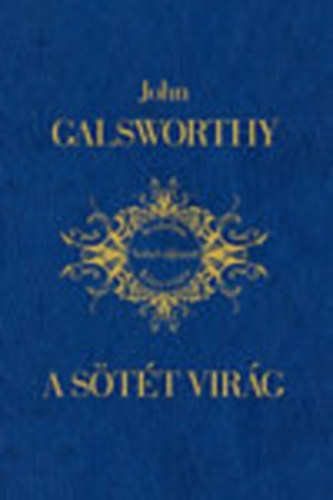 John Galsworthy - A sötét virág (Irodalmi Nobel-díjasok Könyvtára 13)
