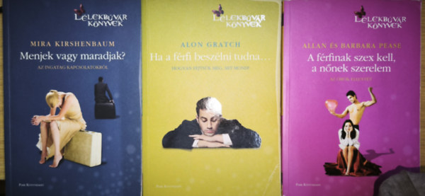 Mira Kirshenbaum, Alon Gratch, Allan �s Barbara Pease - 3db m� a L�lekb�v�r K�nyvek sorozatb�l - Menjek vagy maradjak?, Ha a f�rfi besz�lni tudna..., A f�rfinak szex kell, a n�nek szerelem