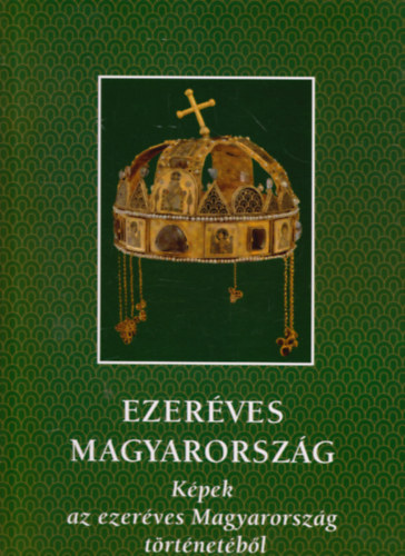 Bnhegyi-sz-Dr. Szabolcs - Ezerves Magyarorszg (Kpek az ezerves Magyarorszg trtnetbl)