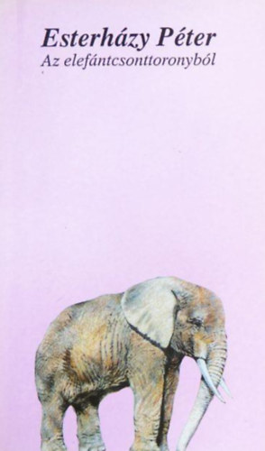 Esterh�zy P�ter - Az elef�ntcsonttoronyb�l