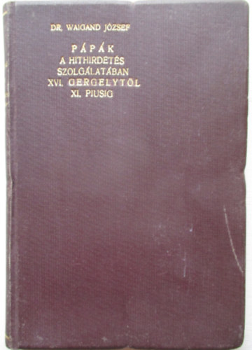 Dr. Waigand J�zsef - A p�p�k a hithirdet�s szolg�lat�ban