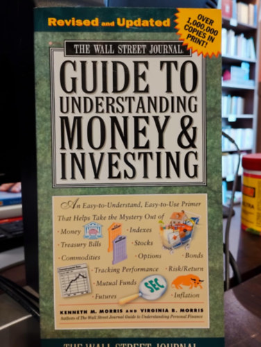 Virginia B. Morris, Kenneth M. Morris - The Wall Street Journal Guide to Understanding Money and Investing (A Wall Street Journal tmutatja a pnz s a befektets megrtshez)
