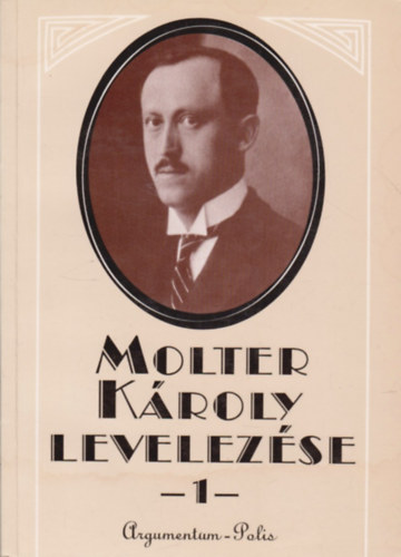 Marosi Ildik� (szerk) - Molter K�roly levelez�se I. (1914-1926)