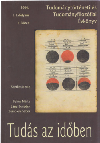 Fehr Mrta-Lng Benedek-Zempln Gbor (szerk.) - Tudomnytrtneti s tudomnyfilozfiai vknyv - Tuds az idben I. vfolyam I. ktet