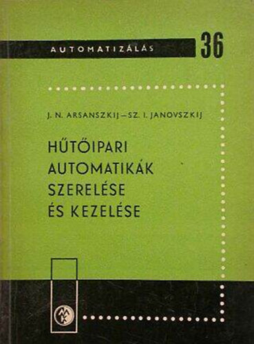 J. N. Arsanszkij, Sz. I. Janovszkij - H�t�ipari automatik�k szerel�se �s kezel�se  Automatiz�l�s 36