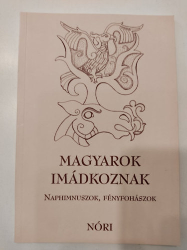 Kovcs Klmnn Nri - Magyarok imdkoznak - Naphimnuszok, fnyfohszok
