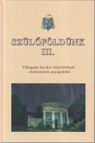 M. Fejes gnes - Dr. Tth gnes - Dr. Vgh Rbert (szerk.) - Szlfldnk III.- Vlogats a bicskei jsgok helytrtneti-honismereti anyagaibl