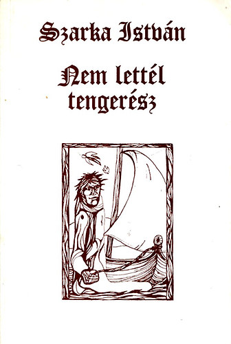 Szarka Istvn - Nem lettl tengersz