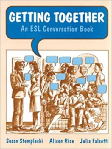 Susan Stempleski, Alison Rice, Julia Falsetti - Getting Together - An ESL Conversation Book /ESL angol vizsga/