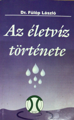 Flp Lszl dr. - Az letvz trtnete