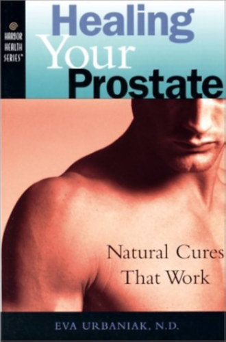 Eva Urbaniak, N.D. - Healing Your Prostate - Natural Cures That Work (Harbor Health Series)