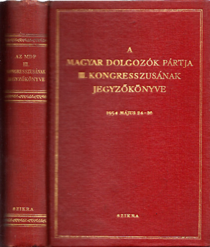 A Magyar Dolgozk Prtja III. kongresszusnak jegyzknyve 1954 mjus 24-30.