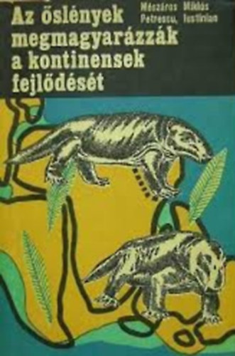 M�sz�ros Mikl�s; Petrescu Lustinian - Az �sl�nyek megmagyar�zz�k a kontinensek fejl�d�s�t