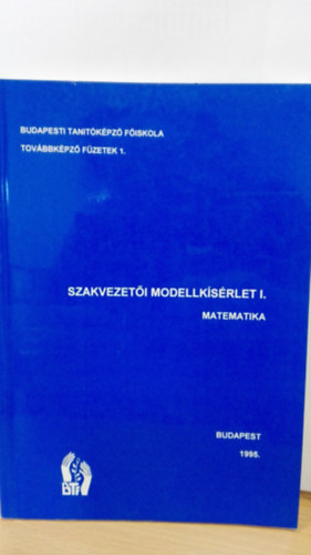 Szakvezeti modellksrlet I. matematika - Budapesti Tant kpz Fiskola tovbbkpz fzetek 1.