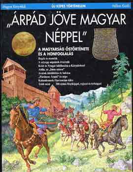 Csorba Csaba - "Árpád jöve magyar néppel" (Új képes történelem)