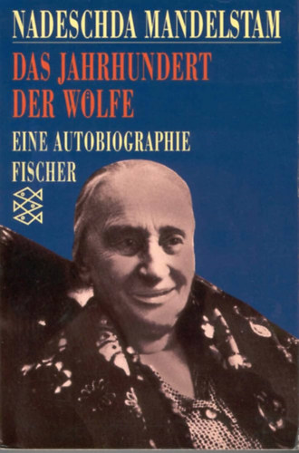 Nadeschda Mandelstam - Das Jahrhundert der Wolfe - Eine Autobiographie - A Wolfe százada - Önéletrajz (Fischer Taschenbücher 5684)
