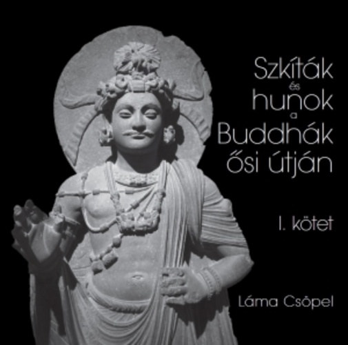 Lma Cspel - Szktk s hunok a Buddhk si tjn I.