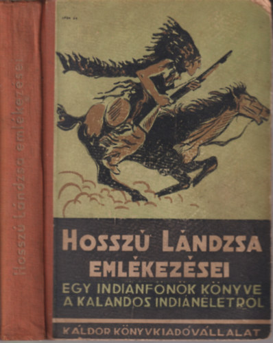 Baktay Ervin (ford.); Blnyfia Hossz Lndzsa - Hossz Lndzsa emlkezsei - Egy indinfnk nletrajza (Els magyar nyelv kiads)