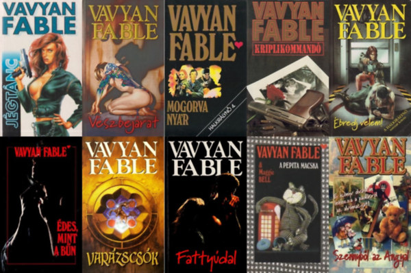 Vavyan Fable, Vavyan Fable-Maggie Bell - 10 db Vavyan Fable krimi: Jgtnc + Vszbejrat + Mogorva nyr + Kriplikommand + bredj velem! + des, mint a bn + Varzscsk + Fattydal + A pepita macska + Szennybl az Angyal