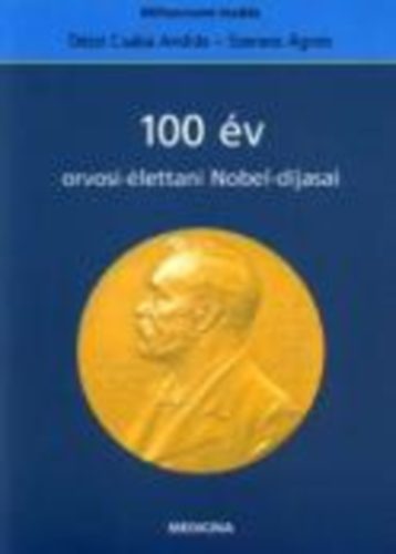 Dézsi Csabaandrás - 100 év orvosi-élettani Nobel-díjasai