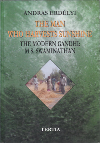András Erdélyi - The Man Who Harvests Sunshine (The modern Ghandi: M.S. Swaminathan)