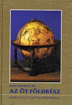 Bartók Béla ifj. - Az öt földrész (ahogy én láttam 186 utazásomon)