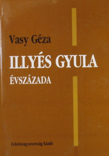 Vasy Géza - Illyés Gyula évszázada