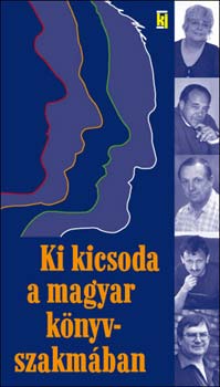 Kiss Jzsef (szerk.); Jakab Sra (szerk.) - Ki kicsoda a magyar knyvszakmban