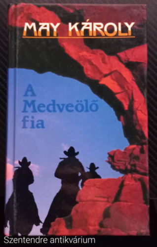 May K�roly - A Medve�l� fia (FORD�T� Szinnai Tivadar) - (Saj�t k�ppel, Szent. antikv.)