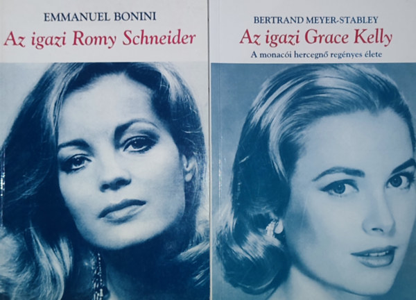 Bertrand Meyer-Stabley, Emmanuel Bonini - 2db életrajzi könyv híres nőkről - Bertrand Meyer-Stabley-Az igazi Grace Kelly, Emmanuel Bonini-Az igazi Romy Schneider