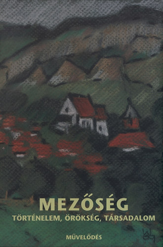 Szab Zsolt (Szerk.); Keszeg Vilmos (szerk.) - Mezsg - Trtnelem, rksg, trsadalom