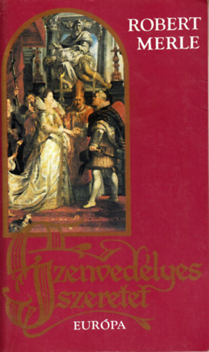 Robert Merle - Szenvedlyes szeretet