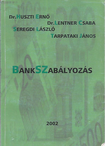 Huszti Ern� - dr. Lentner Csaba - Seregdi L�szl� - Tarpataki J�nos - Bankszab�lyoz�s