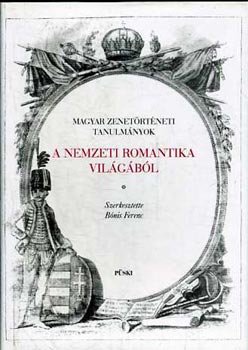 Bnis Ferenc (szerk.) - Magyar zenetrtneti tanulmnyok-A nemzeti romantika vilgbl