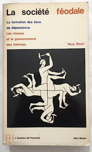 Marc Bloch - La soci�t� f�odale la formation des liens de d�pendance Les classes et le gouvernment des hommes
