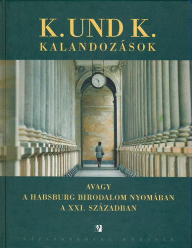Mikl�s G�bor (szerk.) - K. und K. kalandoz�sok avagy a Habsburg Birodalom nyom�ban a XXI. sz�zadban