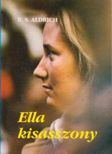 Bess Streeter Aldrich - Ella kisasszony